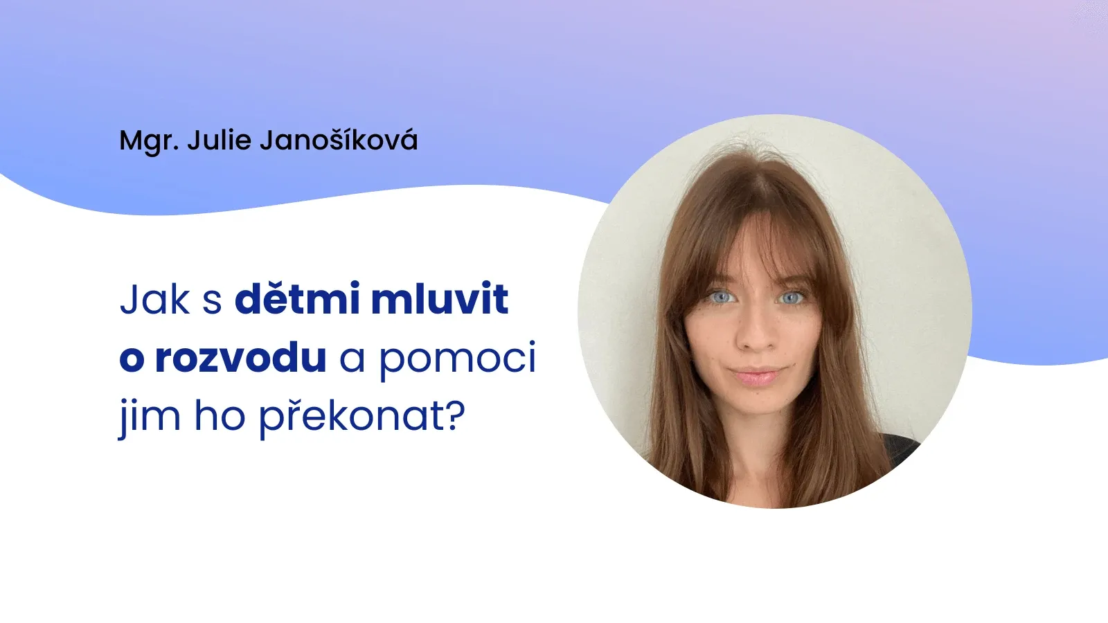 Jak s dětmi mluvit o rozvodu a pomoci jim ho překonat?