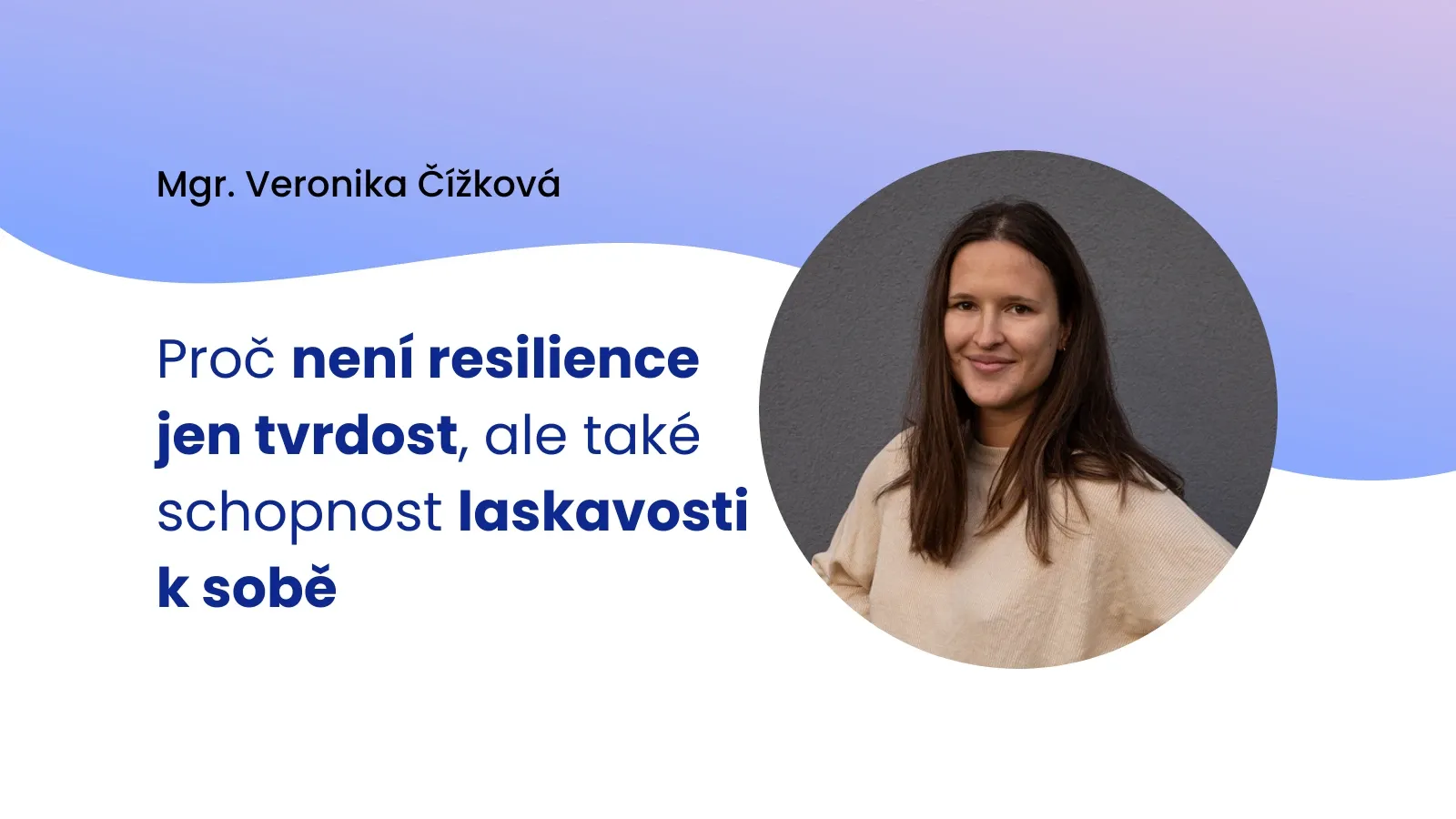 Proč není resilience jen tvrdost, ale také schopnost laskavosti k sobě
