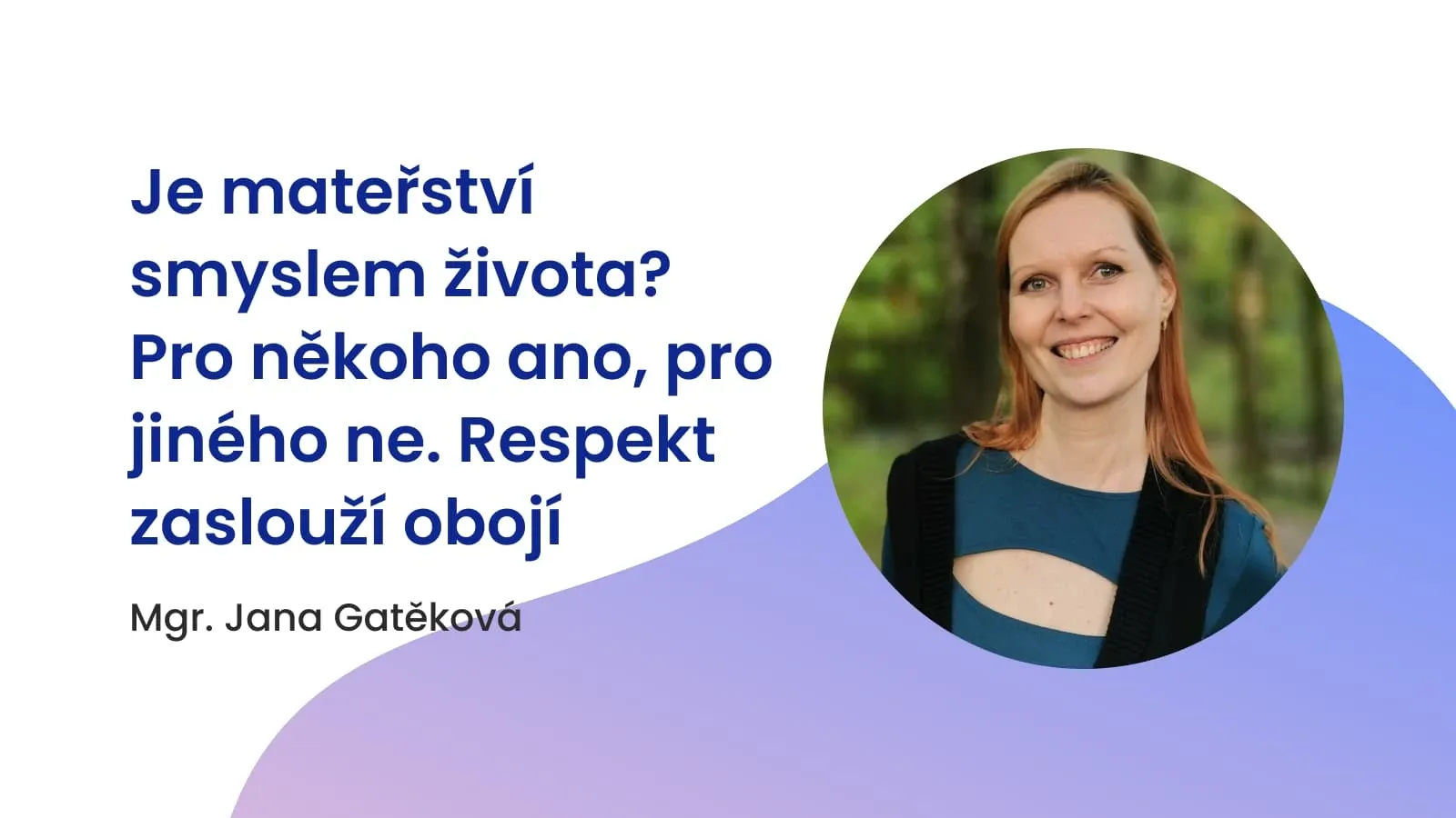 Je mateřství smyslem života? Pro někoho ano, pro jiného ne. Respekt zaslouží obojí