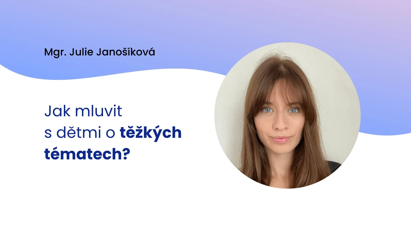 Jak s dětmi mluvit o těžkých tématech?