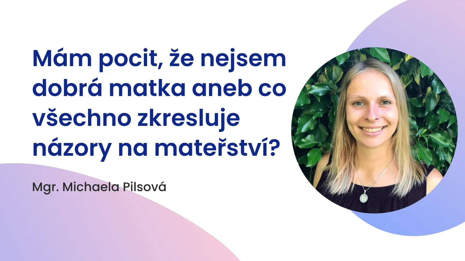 Mám pocit, že nejsem dobrá matka aneb co všechno zkresluje názory na mateřství?