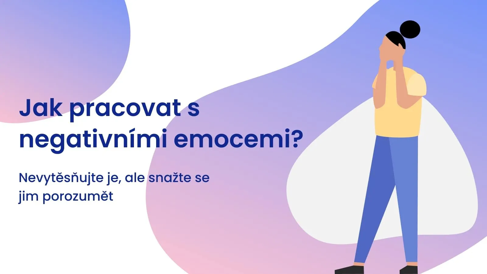 Jak pracovat s negativními emocemi?