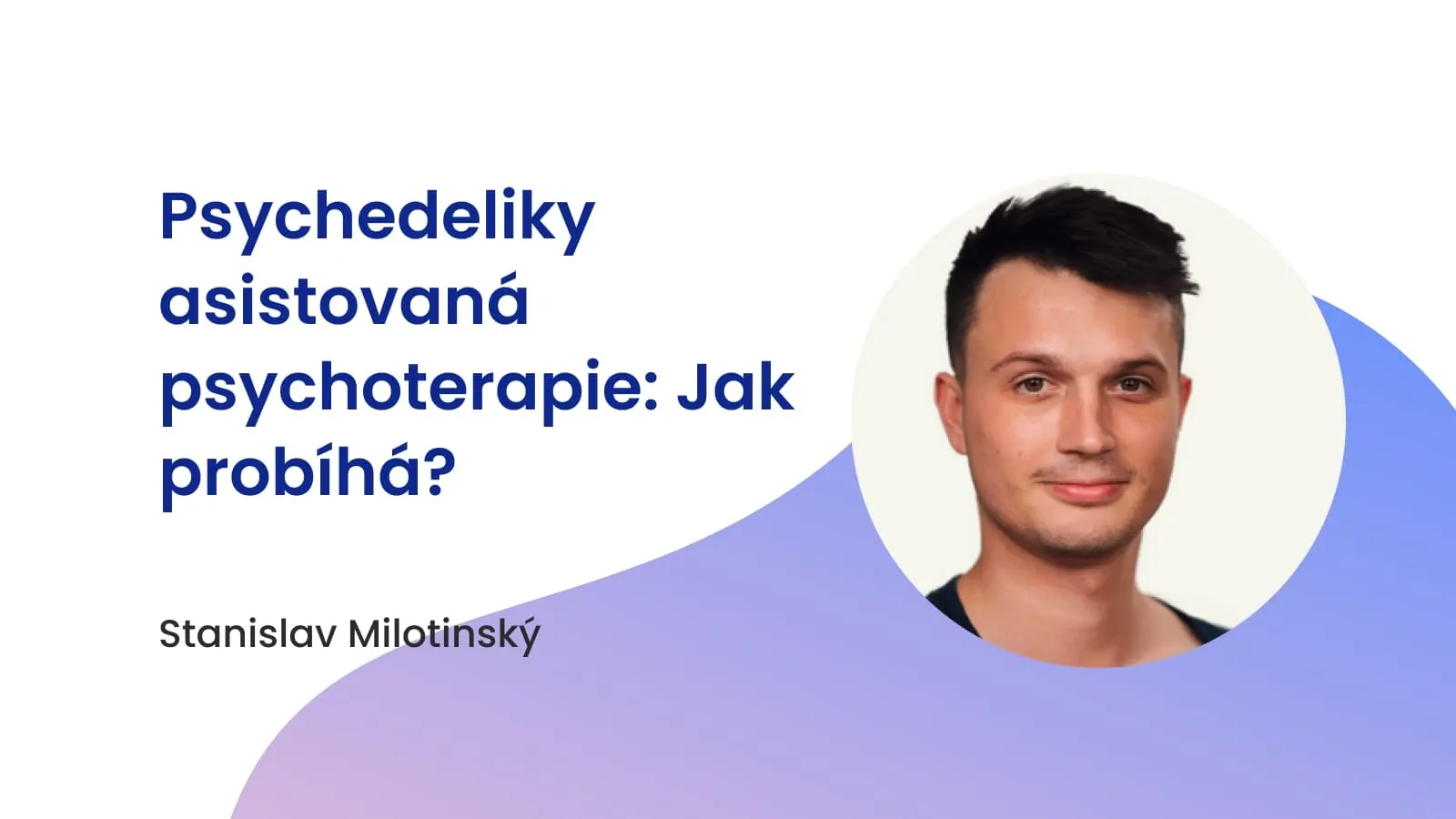 Psychedeliky asistovaná psychoterapie: Jak probíhá?