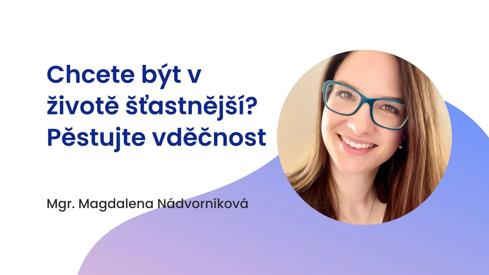 Chcete být v životě šťastnější? Pěstujte vděčnost