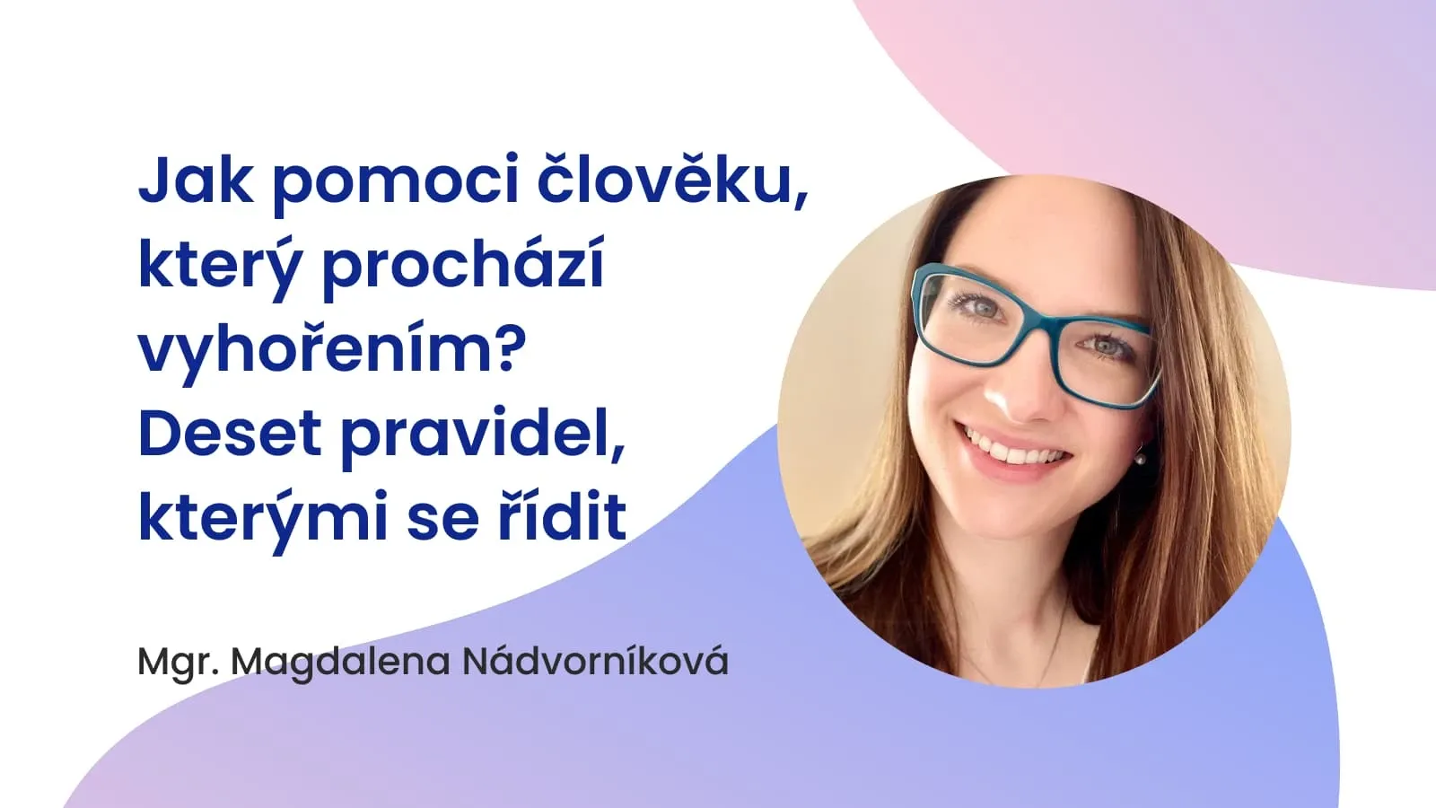 Jak pomoci člověku, který prochází vyhořením? Deset pravidel, kterými se řídit
