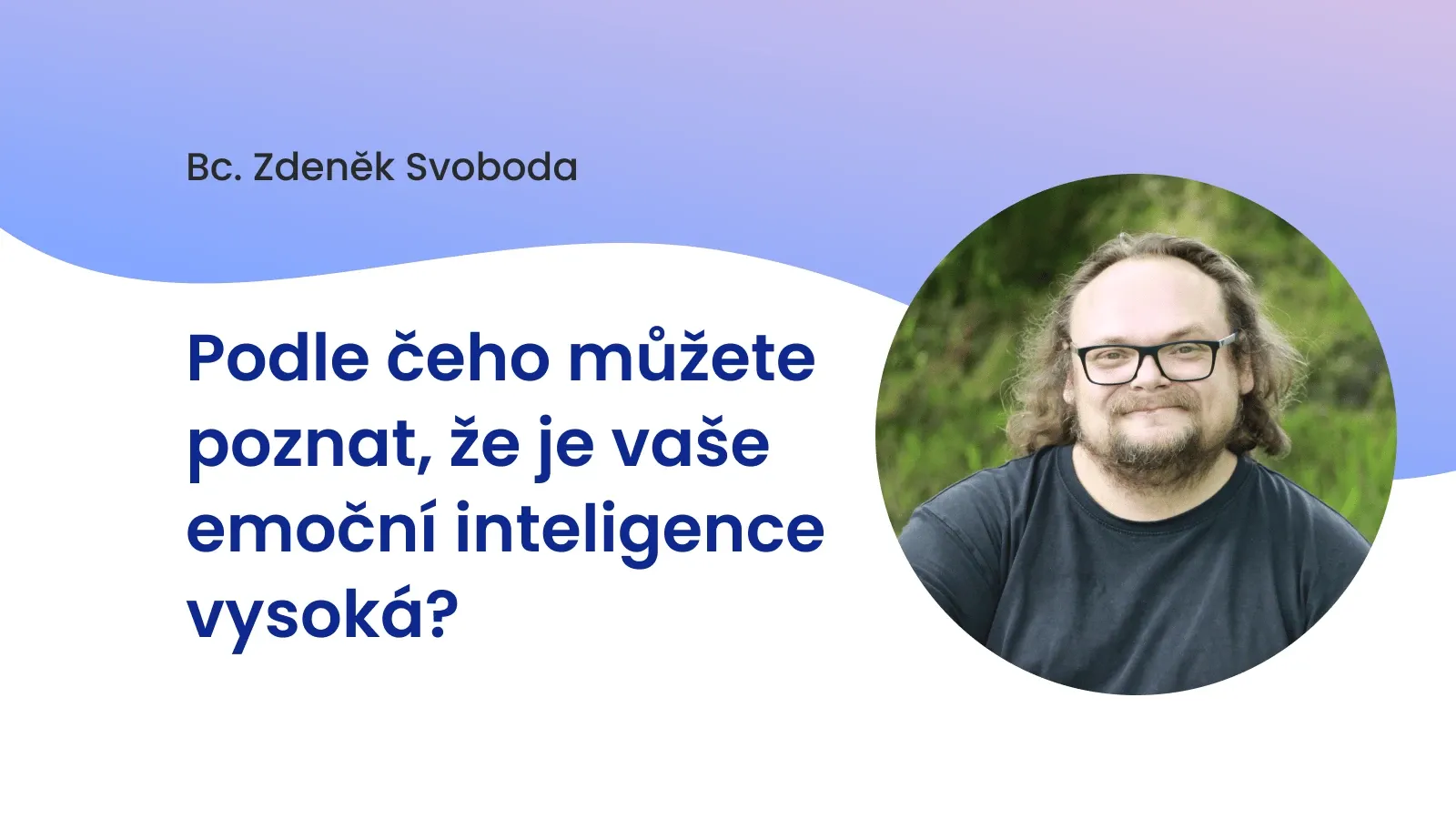 Podle čeho můžete poznat, že je vaše emoční inteligence vysoká?