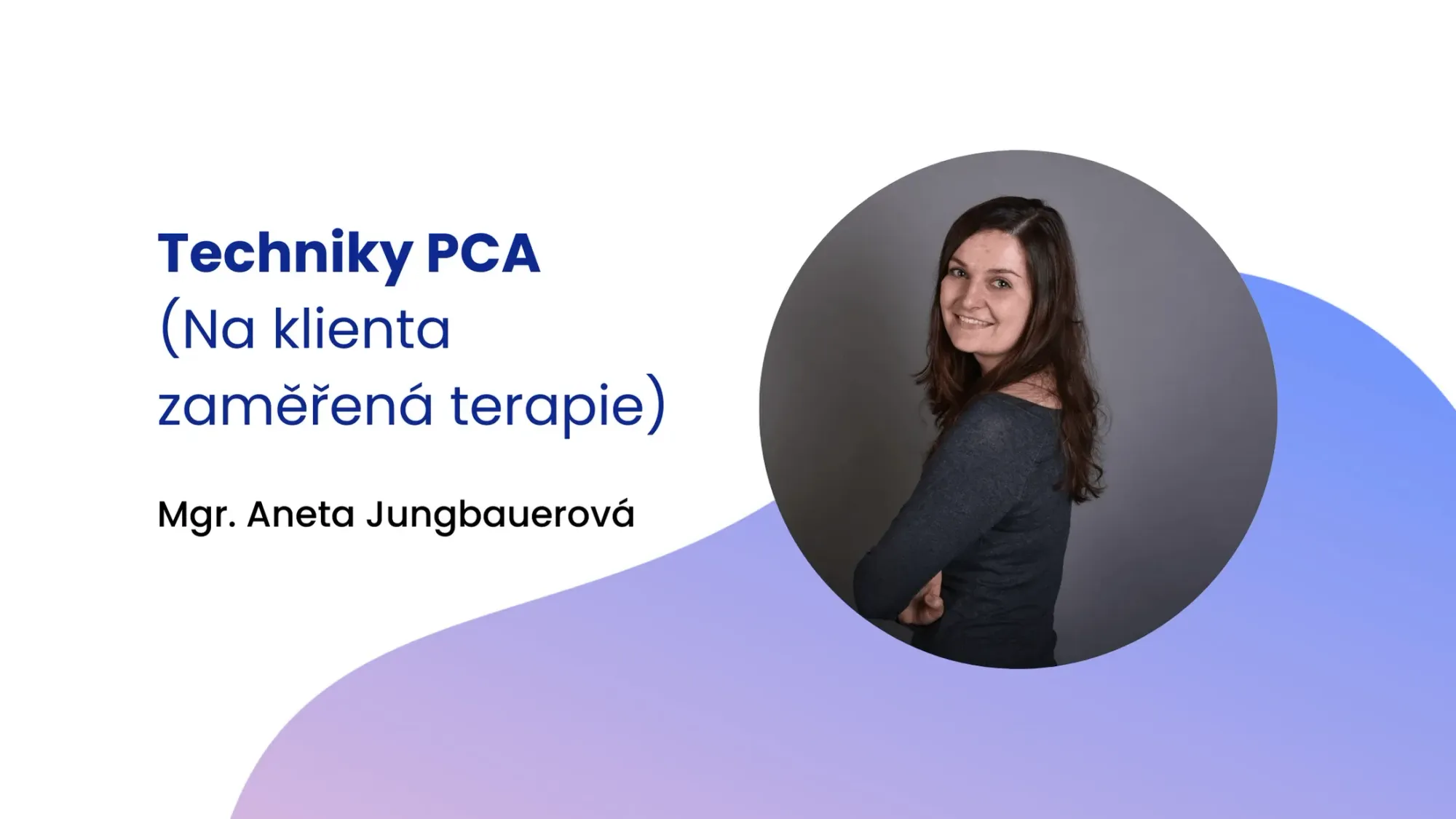 Techniky PCA (Na klienta zaměřená terapie)