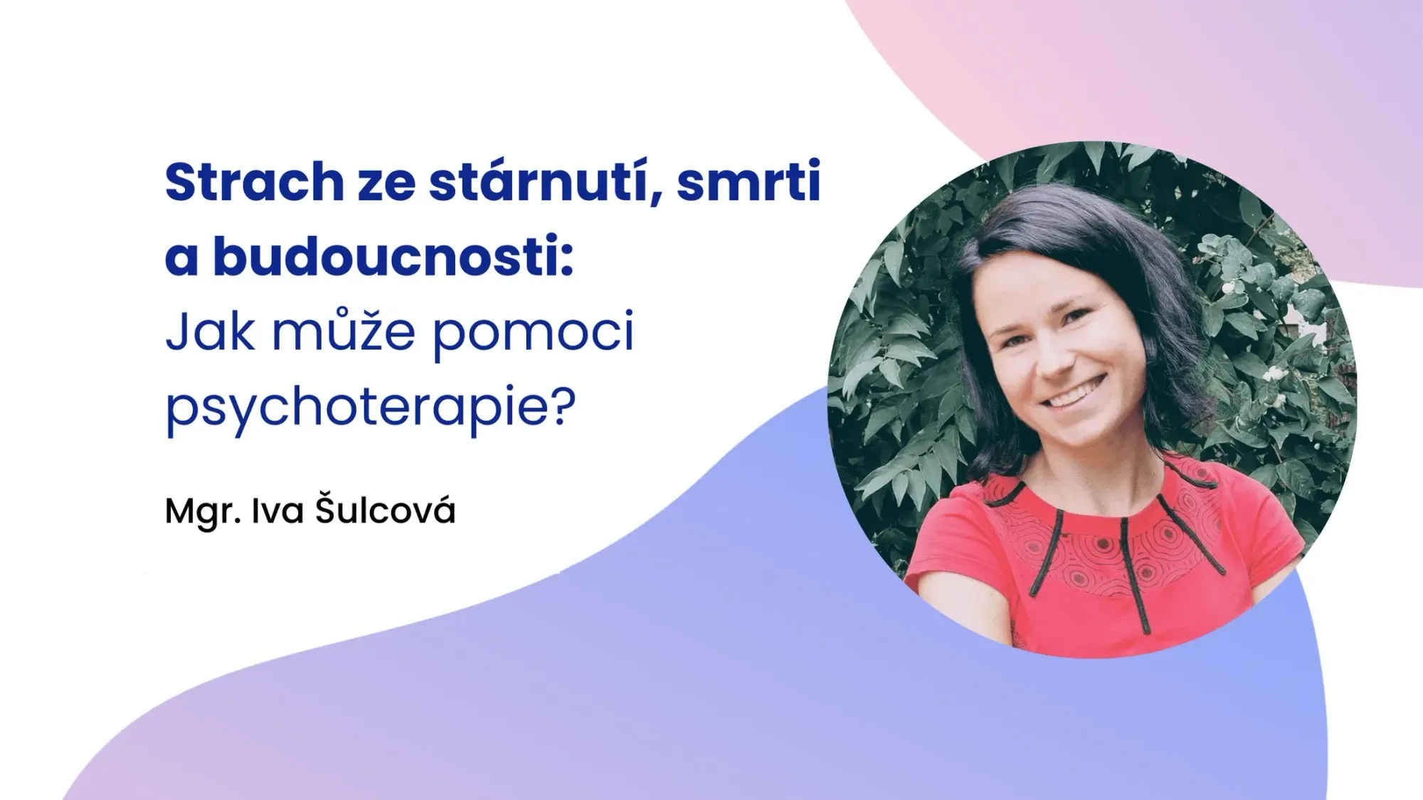 Strach ze stárnutí, smrti a budoucnosti: Jak může pomoci psychoterapie?