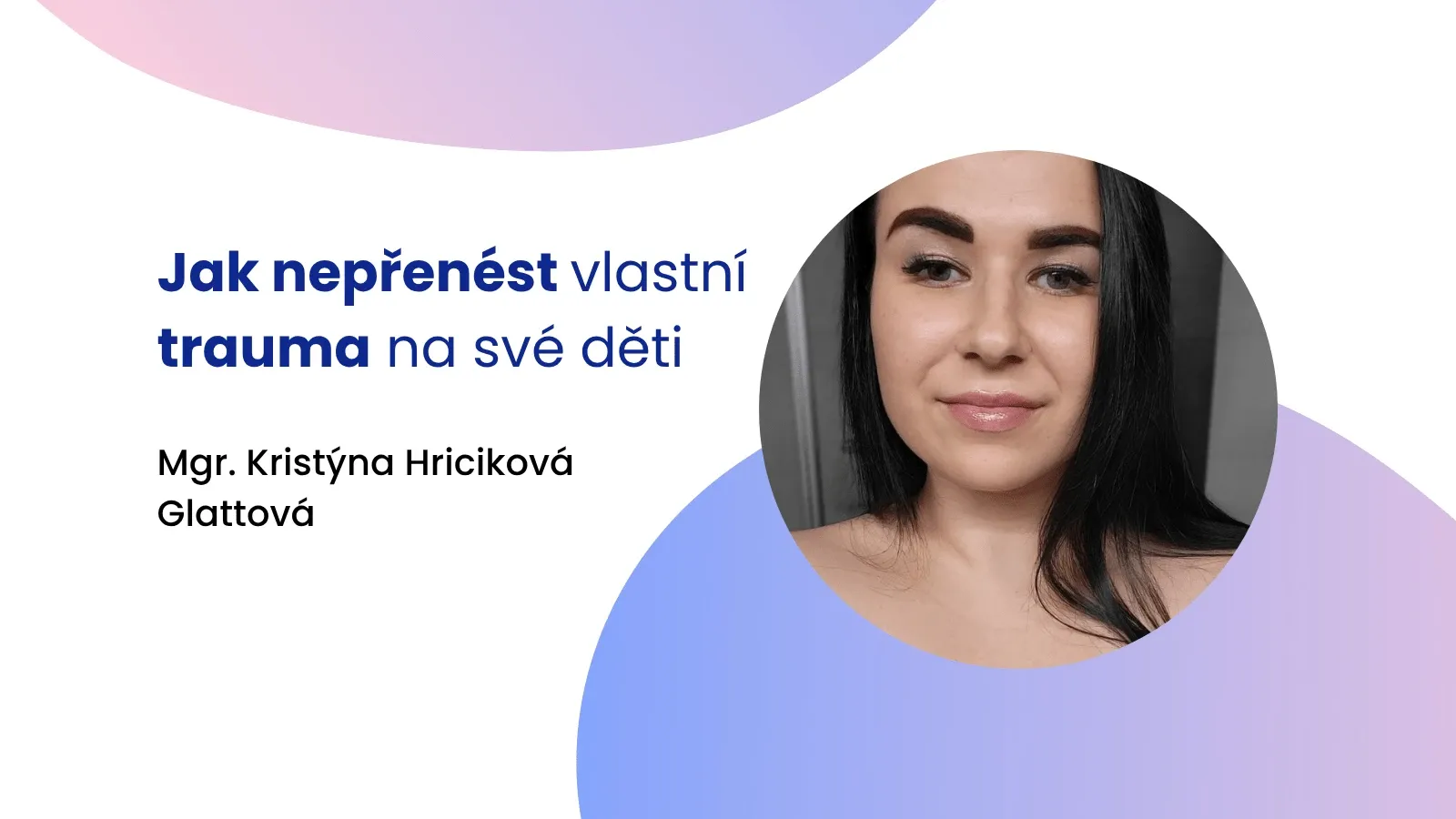 Jak nepřenést vlastní trauma na své děti