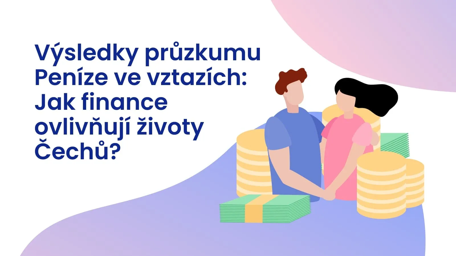 Výsledky průzkumu Peníze ve vztazích: Jak finance ovlivňují životy Čechů?