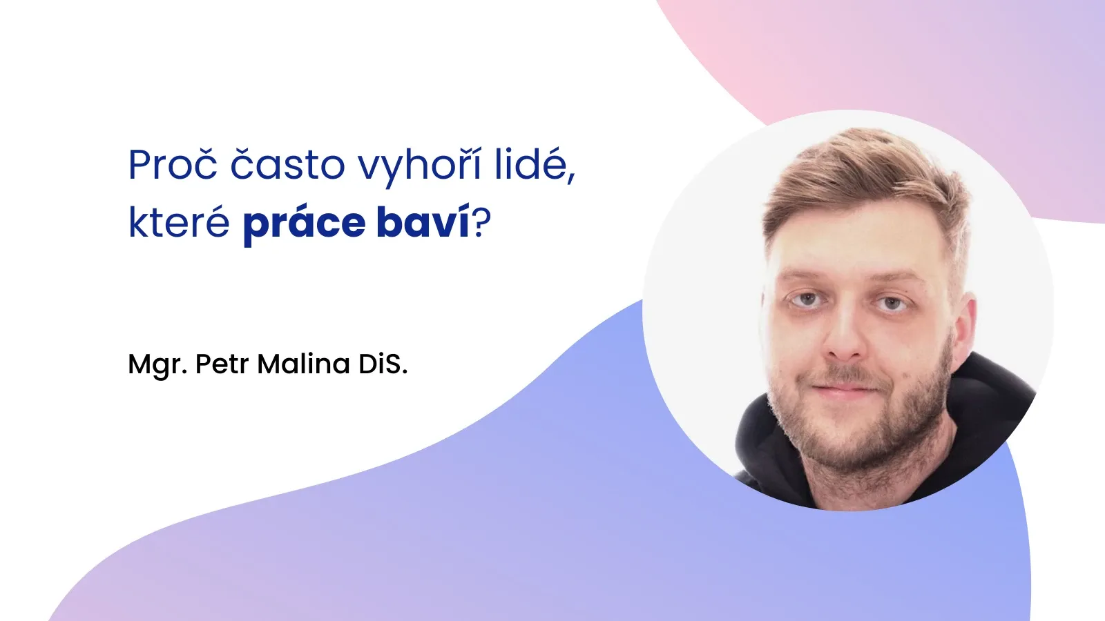 Proč často vyhoří lidé, které práce baví?